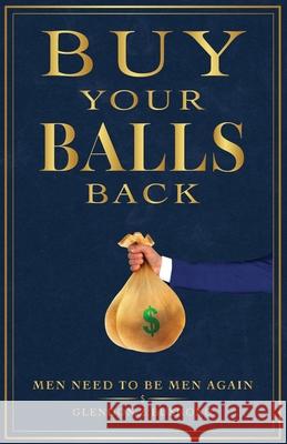 Buy Your Balls Back Glendon Bushong 9781662947254 Gatekeeper Press