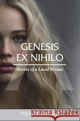 Genesis ex Nihilo: Stories of a Lucid Dream Tyson Teeples 9781662947506