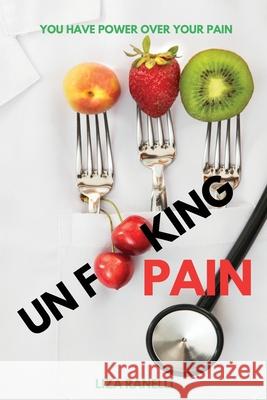 Unf**king Pain: A Comprehensive Guide to Understanding & Managing Pain Liza Ranelli 9781662947629