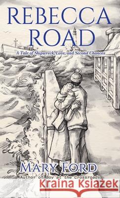 Rebecca Road: A Tale of Shipwreck, Love, and Second Chances Mary Ford 9781662949494