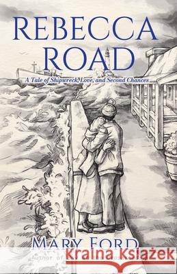 Rebecca Road: A Tale of Shipwreck, Love, and Second Chances Mary Ford 9781662949500