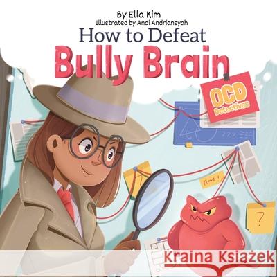 How to Defeat Bully Brain: OCD Detectives Ella Kim 9781662949784 Gatekeeper Press