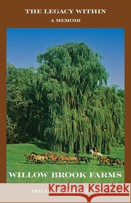 The Legacy Within: A Memoir of Willow Brook Farms Holly McLain 9781662949821