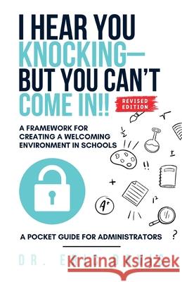 I Hear You Knocking but You Can't Come In: A Framework for Creating a Welcoming Environment in Schools Eric Davis 9781662950131