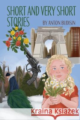 Short and Very Short Stories Anton Michael Budisin 9781662950711