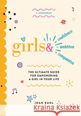 Girls &: The Ultimate Guide For Empowering A Girl In Your Life Joan Kuhl 9781662951251