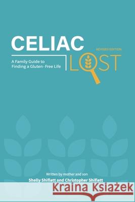 Celiac Lost: A Family Guide to Finding a Gluten-Free Life (Revised Edition) Shelly Shiflett Christopher Shiflett 9781662951688 Gatekeeper Press