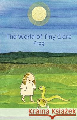 The World of Tiny Clare: Frog Clare Stubbs Clare Stubbs 9781662951954