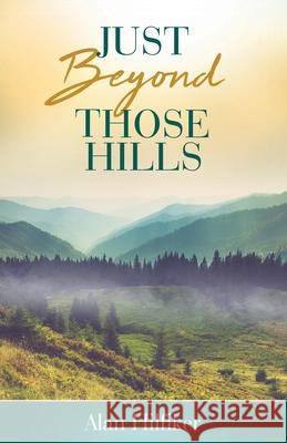 Just Beyond Those Hills Alan Hilfiker 9781662952081 Elmcroft Publications