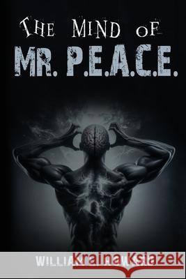 The Mind of Mr. P.E.A.C.E. William Howard 9781662952647 Gatekeeper Press