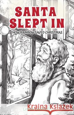 Santa Slept In: How Rainbow Saved Christmas Louise Laukhuff 9781662952661 Gatekeeper Press