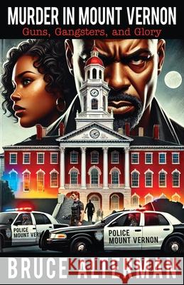 Murder in Mount Vernon: Guns, Gangsters and Glory Bruce Alterman 9781662957789 Gatekeeper Press