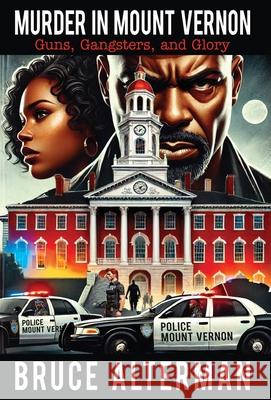 Murder in Mount Vernon: Guns, Gangsters and Glory Bruce Alterman 9781662958038 Gatekeeper Press