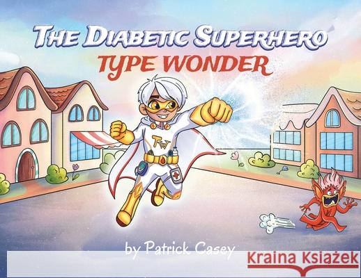 The Diabetic Superhero: Type Wonder Patrick Casey 9781662958137