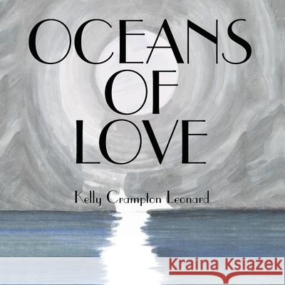 Oceans of Love: The Life Series Kelly Crampton Leonard 9781662959264 Gatekeeper Press