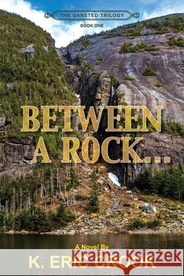 Between a Rock . . . K. Eric Crook 9781662959646