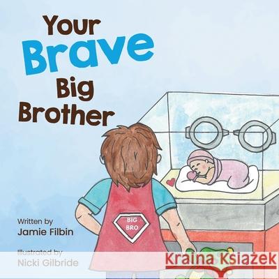 Your Brave Big Brother Jamie Filbin Nicki Gilbride 9781662960857 Gatekeeper Press
