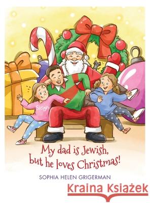 My dad is Jewish, but he loves Christmas! Sophia Helen Grigerman 9781662961250 Gatekeeper Press