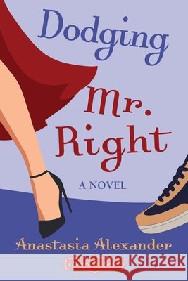 Dodging Mr. Right Anastasia Alexander 9781662961939