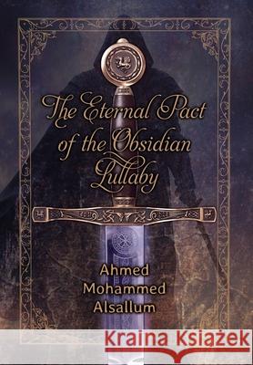 The Eternal Pact of the Obsidian Lullaby Ahmed Mohammed Alsallum 9781662962028 Gatekeeper Press