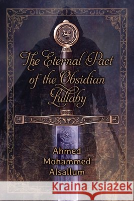 The Eternal Pact of the Obsidian Lullaby Ahmed Mohammed Alsallum 9781662962035 Gatekeeper Press