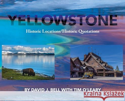 Yellowstone: Historic Locations/Historic Quotations David J. Bell 9781662962332 Gatekeeper Press