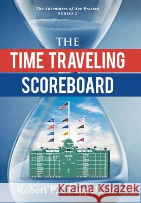The Time Traveling Scoreboard Robert P., Jr. Chappell 9781662962608 Gatekeeper Press