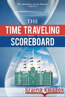 The Time Traveling Scoreboard Robert P., Jr. Chappell 9781662962615 Gatekeeper Press