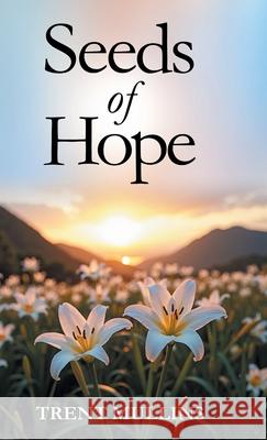 Seeds of Hope Trent Mullins 9781662963285