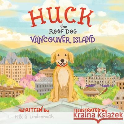 Huck the Roof Dog Vancouver Island H. &. G. Lindenmuth Oliva Gibbs 9781662964022 Roof Dog Enterprises, LP