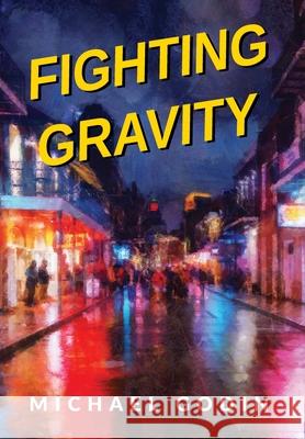 Fighting Gravity: Romance, Recovery, and Rejuvenation in The Big Easy Michael Godin 9781662964152