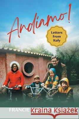 Andiamo!: Letters From Italy Francie Garber Pepper 9781662964305 St. Helena Press