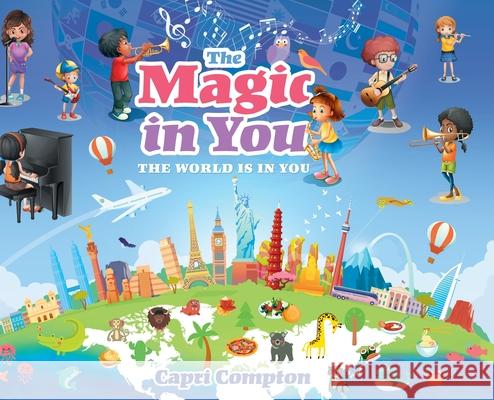 The Magic In You: The World Is In You Capri Compton 9781662964350 Gatekeeper Press
