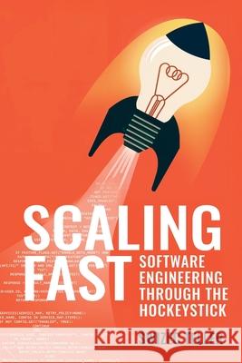 Scaling Fast: Software Engineering Through the Hockeystick Swizec Teller 9781662964770 Gatekeeper Press