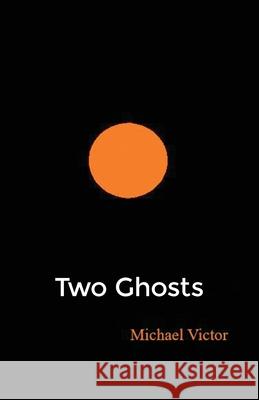Two Ghosts Michael Victor 9781662965012 Gatekeeper Press