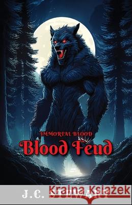 Immortal Blood: Blood Feud J. C. Stewart 9781662965722 Gatekeeper Press
