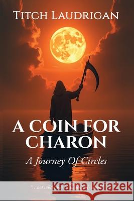 A Coin For Charon: A Journey Of Circles Titch Laudrigan 9781662966125 Gatekeeper Press