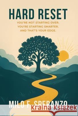 Hard Reset: You're Not Starting Over. You're Starting Smarter. And That's Your Edge Milo F. Speranzo 9781662967795 Gatekeeper Press
