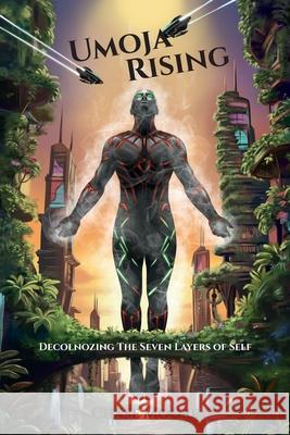 Umoja Rising: Decolonizing the Seven Layers of Self Chase Moore 9781662969751 Gatekeeper Press