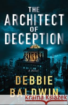 The Architect of Deception Debbie Baldwin 9781662970344 Gatekeeper Press