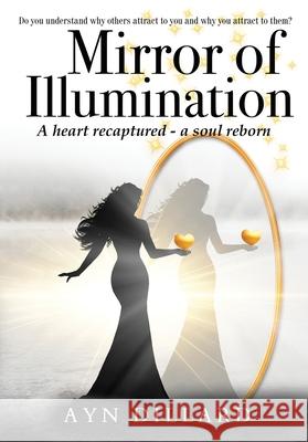 Mirror of Illumination: A Heart Recaptured, A Soul Reborn Ayn Dillard 9781662970986 Gatekeeper Press