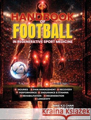 Handbook of Football in Regenerative Sport Medicine Mike K. S. Chan Glen Alvin 9781662977886 European Wellness Academy