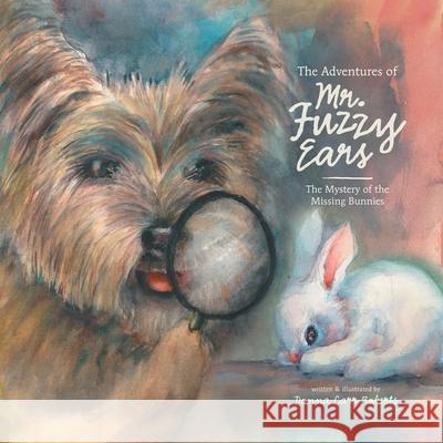 The Adventures of Mr. Fuzzy Ears: The Mystery of the Missing Bunnies Donna Carr Roberts Donna Carr Roberts 9781663200020