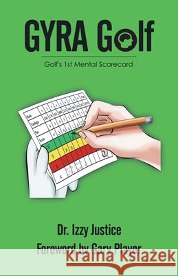 Gyra Golf: Golf's 1St Mental Scorecard Izzy Justice 9781663200587 iUniverse