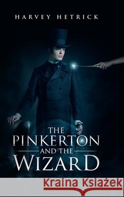 The Pinkerton and the Wizard Harvey Hetrick 9781663200907