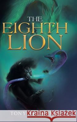 The Eighth Lion Tony Thompson 9781663201249 iUniverse