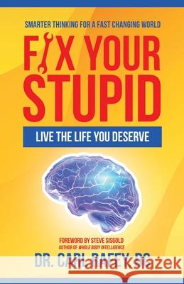 Fix Your Stupid: Live the Life You Deserve Carl Rafe 9781663202475