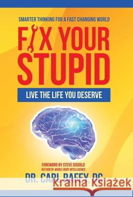 Fix Your Stupid: Live the Life You Deserve Carl Rafe 9781663202482