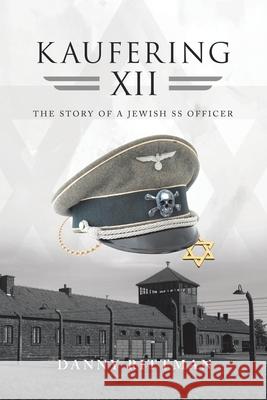 Kaufering Xii: The Story of a Jewish Ss Officer Danny Rittman 9781663202550 iUniverse