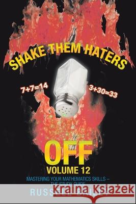 Shake Them Haters off Volume 12: Mastering Your Mathematics Skills - the Study Guide Russell Bailey 9781663202567 iUniverse